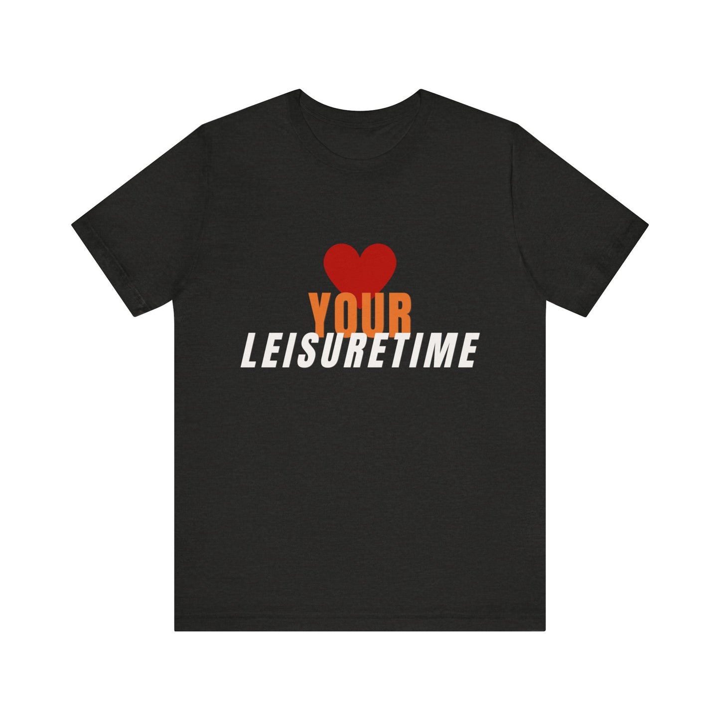 "Love Your Leisuretime" Unisex Jersey Short Sleeve Tee