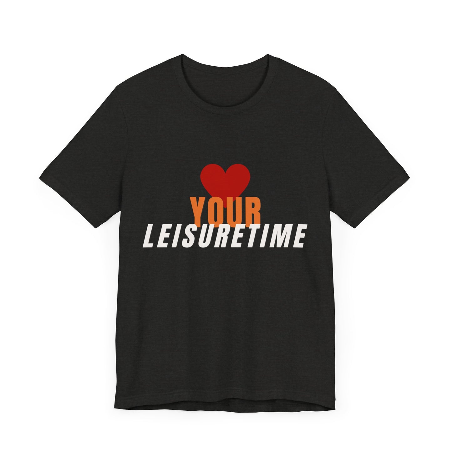 "Love Your Leisuretime" Unisex Jersey Short Sleeve Tee